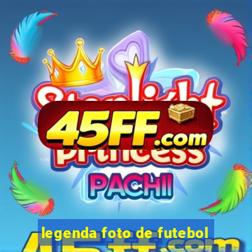 legenda foto de futebol